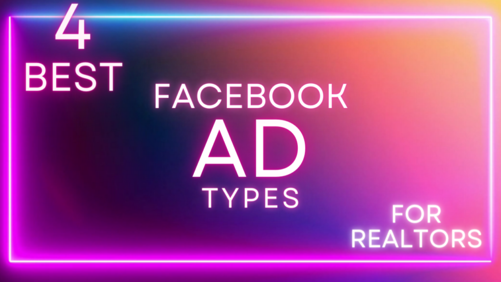 The 4 Best Facebook Ad Types For Real Estate Agents Going Social 7025